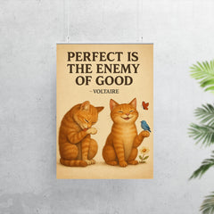 perfect is the enemy of good voltaire poster perfectionist cat grooming good enough cat enjoying li poster 7