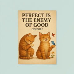perfect is the enemy of good voltaire poster perfectionist cat grooming good enough cat enjoying li poster 8