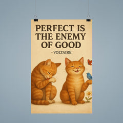 perfect is the enemy of good voltaire poster perfectionist cat grooming good enough cat enjoying li poster 9