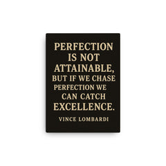 Perfection is not attainable but if we chase perfection we can catch excellence canvas print on a plain backdrop in size 12"x16".