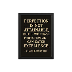 Perfection is not attainable but if we chase perfection we can catch excellence framed print on a plain backdrop in size 12"x16".