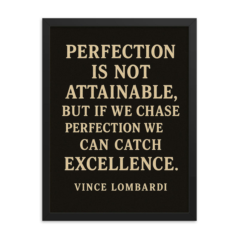 Perfection is not attainable but if we chase perfection we can catch excellence framed print on a plain backdrop in size 18