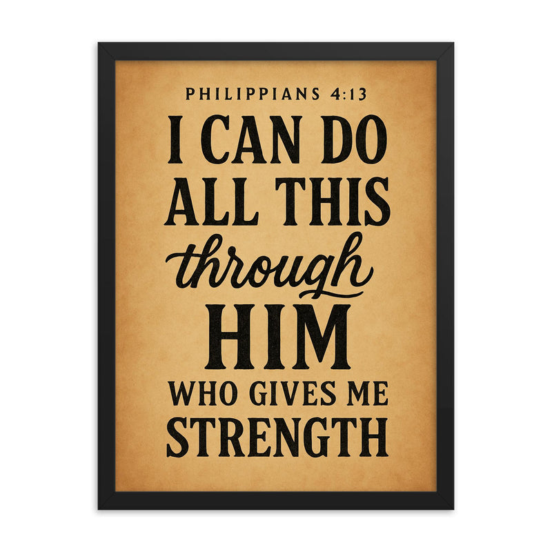 Philippians 413 I can do all this through him who gives me strength framed print on a plain backdrop in size 18
