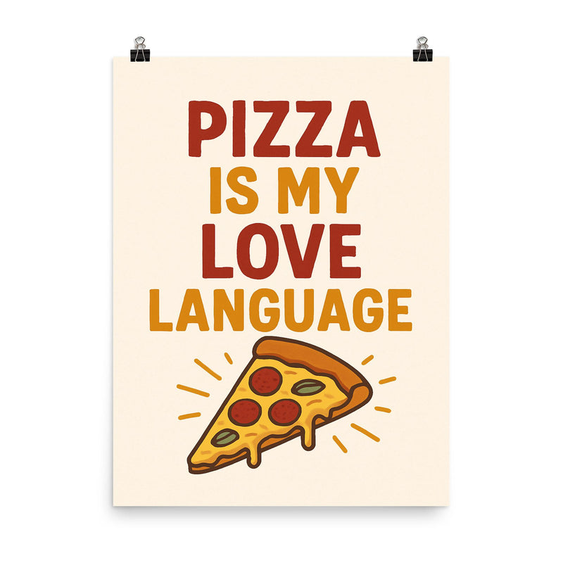 Pizza is my love language poster on a plain backdrop in size 8