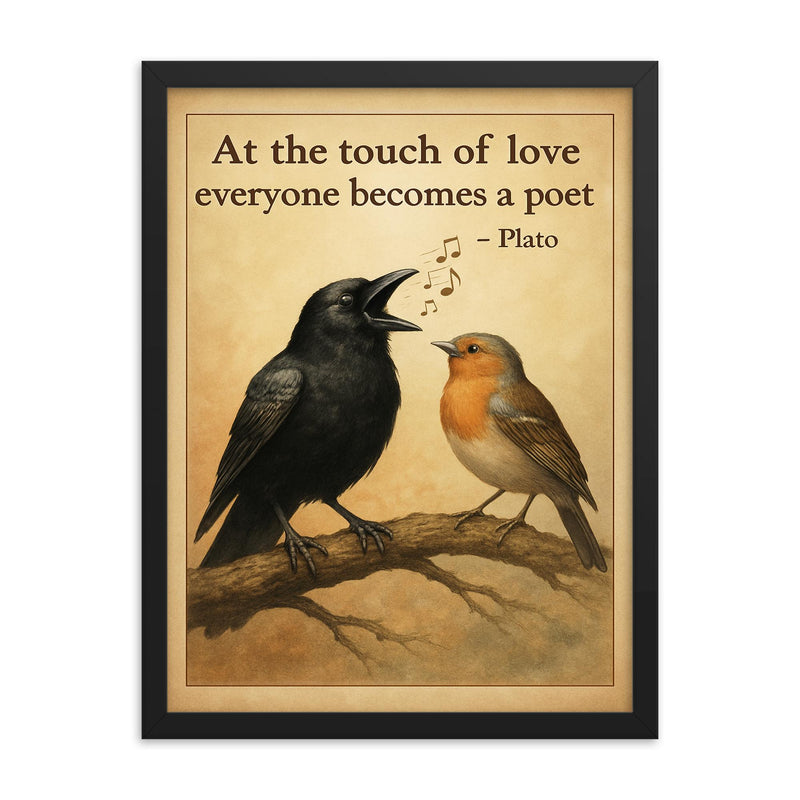 plato quote at the touch of love everyone becomes a poet tone deaf crow singing beautifully framed print on a plain backdrop in size 18