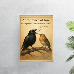plato quote at the touch of love everyone becomes a poet tone deaf crow singing beautifully poster 7