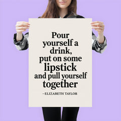 Pour yourself a drink put on some lipstick and pull yourself together Elizabeth Taylor poster 3