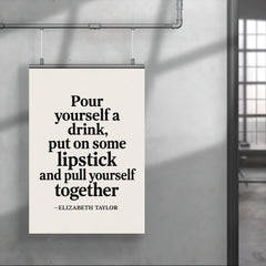 Pour yourself a drink put on some lipstick and pull yourself together Elizabeth Taylor poster 4