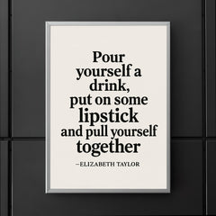 Pour yourself a drink put on some lipstick and pull yourself together Elizabeth Taylor poster 5