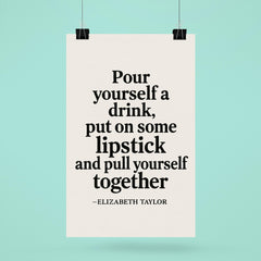 Pour yourself a drink put on some lipstick and pull yourself together Elizabeth Taylor poster 6
