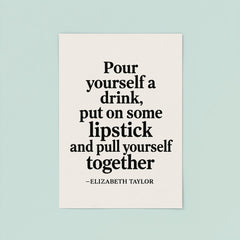 Pour yourself a drink put on some lipstick and pull yourself together Elizabeth Taylor poster 8