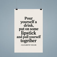Pour yourself a drink put on some lipstick and pull yourself together Elizabeth Taylor poster 9