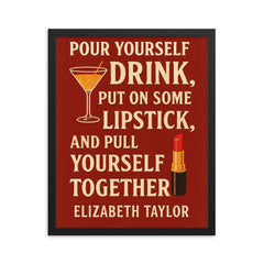 Pour yourself a drink put on some lipstick and pull yourself together Elizabeth Taylor_2 framed print on a plain backdrop in size 16"x20".