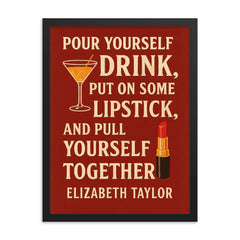 Pour yourself a drink put on some lipstick and pull yourself together Elizabeth Taylor_2 framed print on a plain backdrop in size 18"x24".