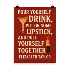 Pour yourself a drink put on some lipstick and pull yourself together Elizabeth Taylor_2 poster on a plain backdrop in size 8"x10".