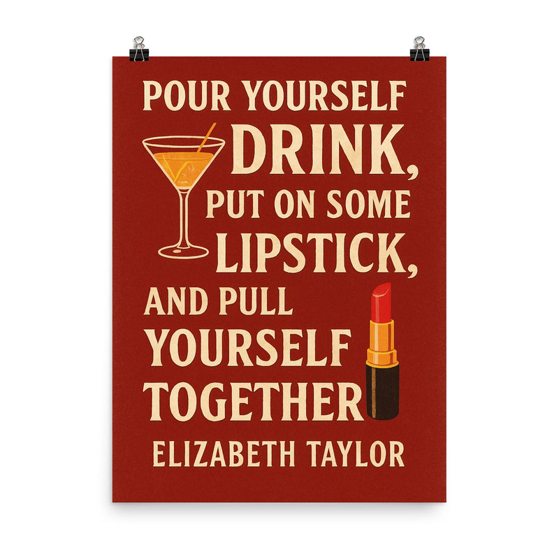 Pour yourself a drink put on some lipstick and pull yourself together Elizabeth Taylor_2 poster on a plain backdrop in size 8