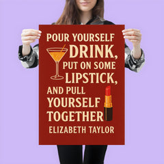 Pour yourself a drink put on some lipstick and pull yourself together Elizabeth Taylor_2 poster 3