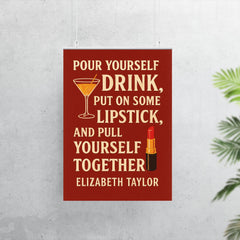 Pour yourself a drink put on some lipstick and pull yourself together Elizabeth Taylor_2 poster 7