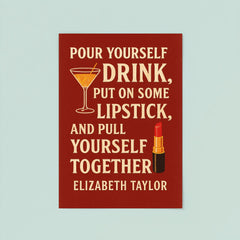 Pour yourself a drink put on some lipstick and pull yourself together Elizabeth Taylor_2 poster 8