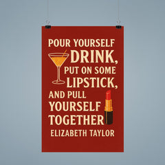 Pour yourself a drink put on some lipstick and pull yourself together Elizabeth Taylor_2 poster 9