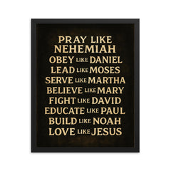 Pray like Nehemiah Love like Jesus inspirational Christian wall art framed print on a plain backdrop in size 16"x20".
