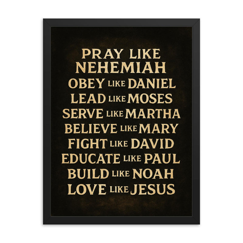 Pray like Nehemiah Love like Jesus inspirational Christian wall art framed print on a plain backdrop in size 18
