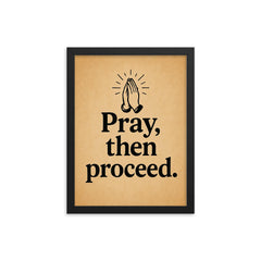 Pray then proceed framed print on a plain backdrop in size 12"x16".
