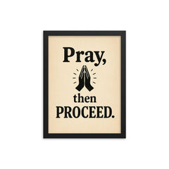 Pray then proceed framed print on a plain backdrop in size 12"x16".