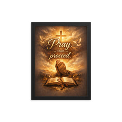 Pray then proceed framed print on a plain backdrop in size 12"x16".