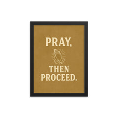 Pray then proceed framed print on a plain backdrop in size 12"x16".
