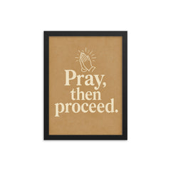 Pray then proceed framed print on a plain backdrop in size 12"x16".