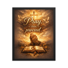Pray then proceed framed print on a plain backdrop in size 16"x20".