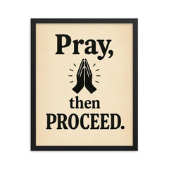 Pray then proceed framed print on a plain backdrop in size 16"x20".