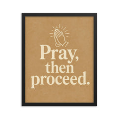 Pray then proceed framed print on a plain backdrop in size 16"x20".