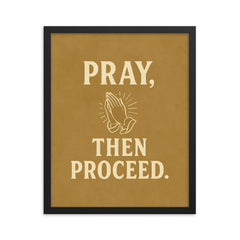 Pray then proceed framed print on a plain backdrop in size 16"x20".
