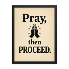 Pray then proceed framed print on a plain backdrop in size 18"x24".