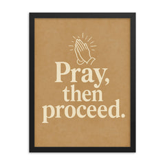 Pray then proceed framed print on a plain backdrop in size 18"x24".