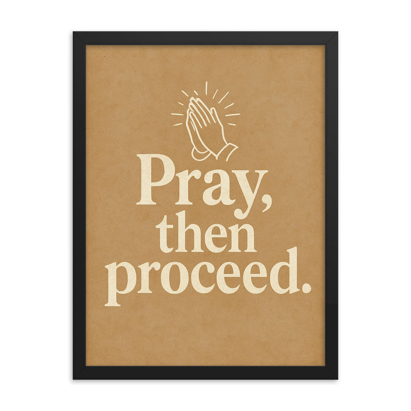 Pray then proceed framed print on a plain backdrop in size 18
