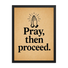 Pray then proceed framed print on a plain backdrop in size 18"x24".