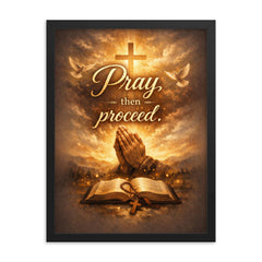 Pray then proceed framed print on a plain backdrop in size 18"x24".