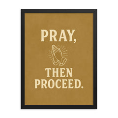 Pray then proceed framed print on a plain backdrop in size 18"x24".