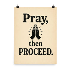 Pray then proceed poster on a plain backdrop in size 8"x10".