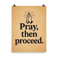 Pray then proceed poster on a plain backdrop in size 8"x10".
