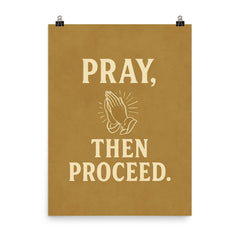 Pray then proceed poster on a plain backdrop in size 8"x10".