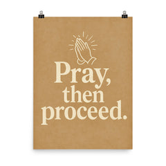 Pray then proceed poster on a plain backdrop in size 8"x10".