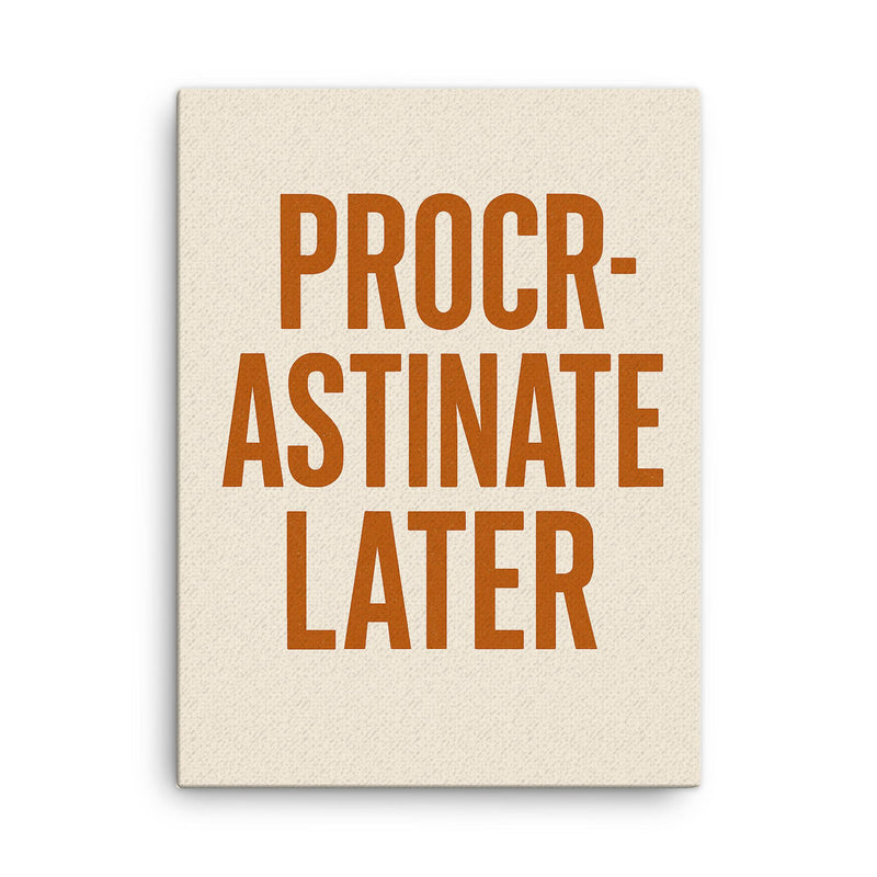 Procrastinate later canvas print on a plain backdrop in size 18