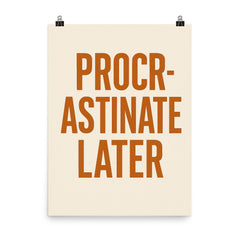 Procrastinate later poster on a plain backdrop in size 8"x10".