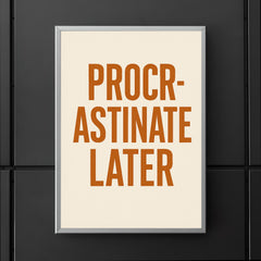 Procrastinate later poster 5