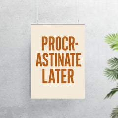 Procrastinate later poster 7
