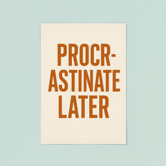 Procrastinate later poster 8